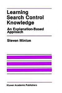 Learning Search Control Knowledge: An Explanation-Based Approach (Hardcover, 1988)