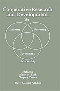 Cooperative Research and Development: The Industry--University--Government Relationship (Hardcover, 1989)