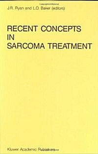 Recent Concepts in Sarcoma Treatment: Proceedings of the International Symposium on Sarcomas, Tarpon Springs, Florida, October 8-10, 1987 (Hardcover, 1988)