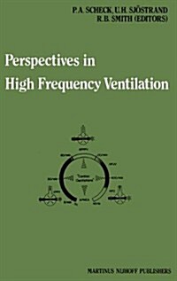 Perspectives in High Frequency Ventilation: Proceedings of the International Symposium Held at Erasmus University, Rotterdam, 17-18 September 1982 (Hardcover, 1983)