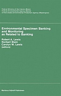 Environmental Specimen Banking and Monitoring as Related to Banking: Proceedings of the International Workshop, Saarbruecken, Federal Republic of Germ (Hardcover, 1984)