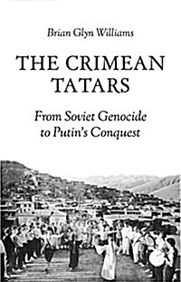 The Crimean Tatars : From Soviet Genocide to Putins Conquest (Paperback)