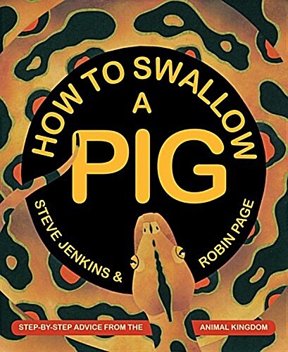 How to Swallow a Pig: Step-By-Step Advice from the Animal Kingdom (Hardcover)