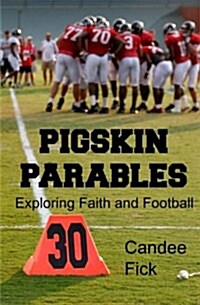 Pigskin Parables: Exploring Faith and Football (Paperback)