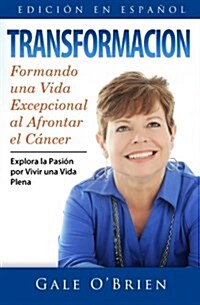 Transformacion: Formando Una Vida Excepcional Al Afrontar El Cancer (Paperback)