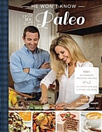 He Wont Know Its Paleo: 100+ Autoimmune Protocol Recipes to Create with Love and Share with Pride (Paperback)