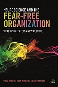 The Fear-Free Organization : Vital Insights from Neuroscience to Transform Your Business Culture (Paperback)