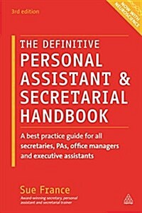The Definitive Personal Assistant & Secretarial Handbook : A Best Practice Guide for All Secretaries, PAs, Office Managers and Executive Assistants (Paperback, 3 Revised edition)
