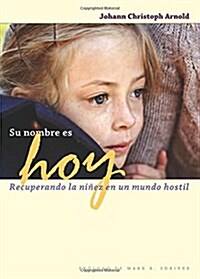 Su Nombre Es Hoy: Recuperando La Ni?z En Un Mundo Hostil (Paperback)