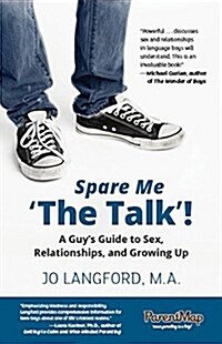 Spare Me The Talk!: A Guys Guide to Sex, Relationships, and Growing Up (Paperback)
