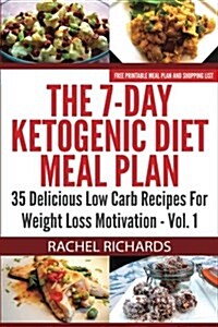 The 7-Day Ketogenic Diet Meal Plan: 35 Delicious Low Carb Recipes for Weight Loss Motivation - Volume 1 (Paperback)