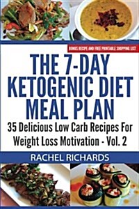 The 7-Day Ketogenic Diet Meal Plan: 35 Delicious Low Carb Recipes for Weight Loss Motivation - Volume 2 (Paperback)