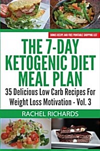 The 7-Day Ketogenic Diet Meal Plan: 35 Delicious Low Carb Recipes for Weight Loss Motivation - Volume 3 (Paperback)