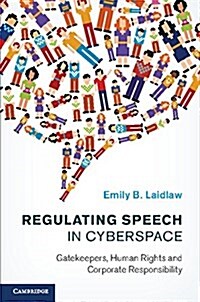 Regulating Speech in Cyberspace : Gatekeepers, Human Rights and Corporate Responsibility (Hardcover)