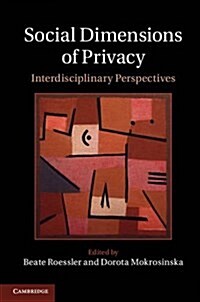 Social Dimensions of Privacy : Interdisciplinary Perspectives (Hardcover)