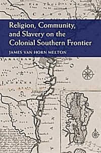 Religion, Community, and Slavery on the Colonial Southern Frontier (Hardcover)