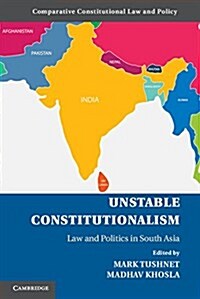 Unstable Constitutionalism : Law and Politics in South Asia (Hardcover)