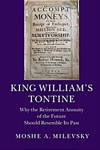 King Williams Tontine : Why the Retirement Annuity of the Future Should Resemble its Past (Hardcover)