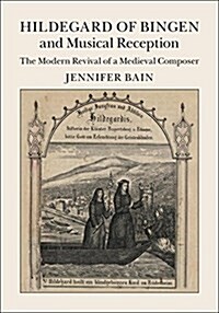 Hildegard of Bingen and Musical Reception : The Modern Revival of a Medieval Composer (Hardcover)