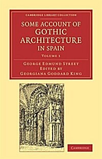 Some Account of Gothic Architecture in Spain (Paperback)