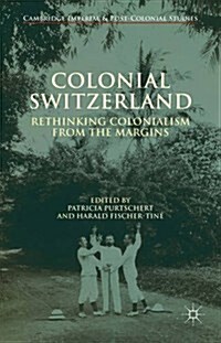 Colonial Switzerland : Rethinking Colonialism from the Margins (Hardcover)