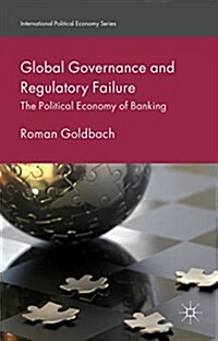 Global Governance and Regulatory Failure : The Political Economy of Banking (Hardcover)