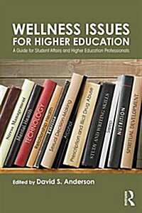 Wellness Issues for Higher Education : A Guide for Student Affairs and Higher Education Professionals (Paperback)