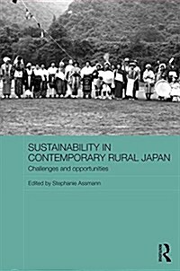 Sustainability in Contemporary Rural Japan : Challenges and Opportunities (Hardcover)