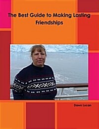 The Best Guide to Making Lasting Friendships (Paperback)