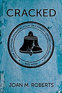 Cracked: How Telephone Operators Took on Canadas Largest Corporation ... and Won (Paperback)