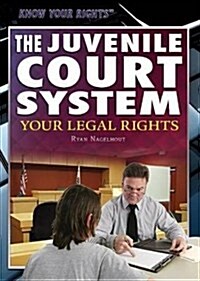 The Juvenile Court System: Your Legal Rights (Paperback)
