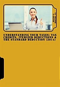 Understanding Your Taxes: Tax Credits, Itemized Deductions & the Standard Deduction (Paperback)