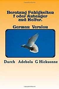 Beratung Fahigkeiten F Oder Antanger Und Helfer.: Counselling Skills for Beginners and Helpers. German Version. (Paperback)