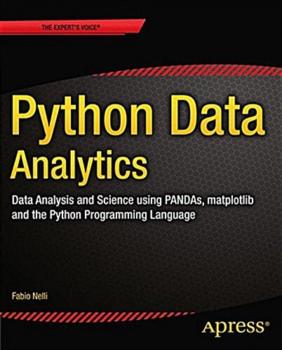 Python Data Analytics: Data Analysis and Science Using Pandas, Matplotlib and the Python Programming Language (Paperback, 2015)