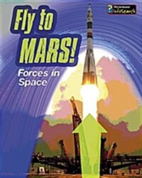 Fly to Mars!: Forces in Space (Paperback)