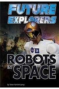 Future Explorers: Robots in Space (Hardcover)