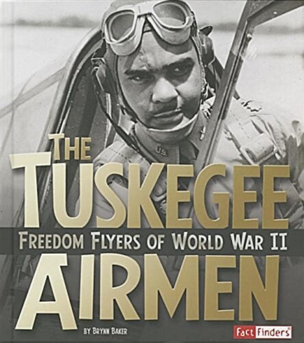 The Tuskegee Airmen: Freedom Flyers of World War II (Hardcover)