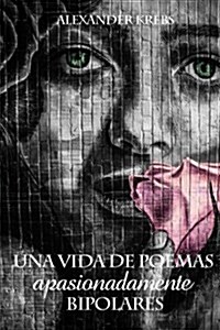 Una Vida de Poemas Apasionadamente Bipolares (Paperback)