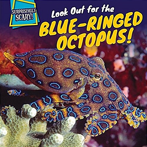 Look Out for the Blue-Ringed Octopus! (Library Binding)