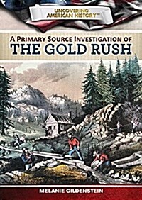A Primary Source Investigation of the Gold Rush (Library Binding)