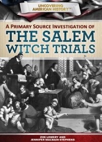 A Primary Source Investigation of the Salem Witch Trials (Library Binding)