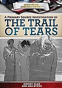 A Primary Source Investigation of the Trail of Tears (Library Binding)