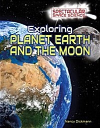 Exploring Planet Earth and the Moon (Library Binding)