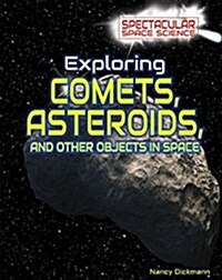 Exploring Comets, Asteroids, and Other Objects in Space (Library Binding)