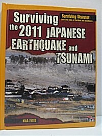 Surviving the 2011 Japanese Earthquake and Tsunami (Library Binding)