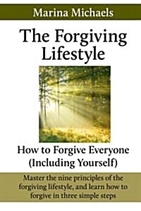 The Forgiving Lifestyle: How to Forgive Everyone (Including Yourself) (Paperback)