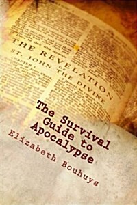 The Survival Guide to Apocalypse: Everything You Need to Know to Not Only Survive But Overcome Earths Final Years (Paperback)