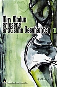 Miri Modun, Erlesene Erotische Kurzgeschichten: Band 1 (Paperback)