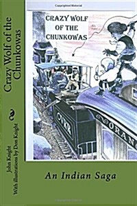 Crazy Wolf of the Chunkowas: An Indian Saga (Paperback)
