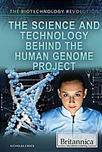 The Science and Technology Behind the Human Genome Project (Library Binding)